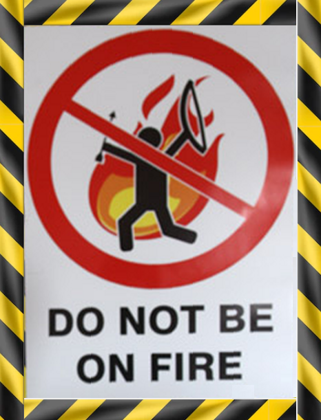 A poster from HackSpace Nottingham which looks like a traffic sign. A person is running away from a fire, the border has a large red circle, with a large red diagonal line. Beneath the circle, in big bold capitals it says DO NOT BE ON FIRE. The poster is edged with black and yellow tape, commonly used to fence off danger.